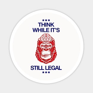 Think While It's Still Legal - Republican Magnet